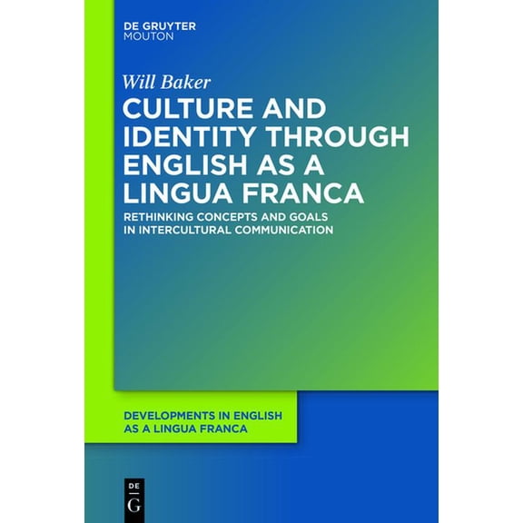 Developments in English as a Lingua Fran Culture and Identity Through English as a Lingua Franca: Rethinking Concepts and Goals in Intercultural Communication, Book 8, (Paperback)