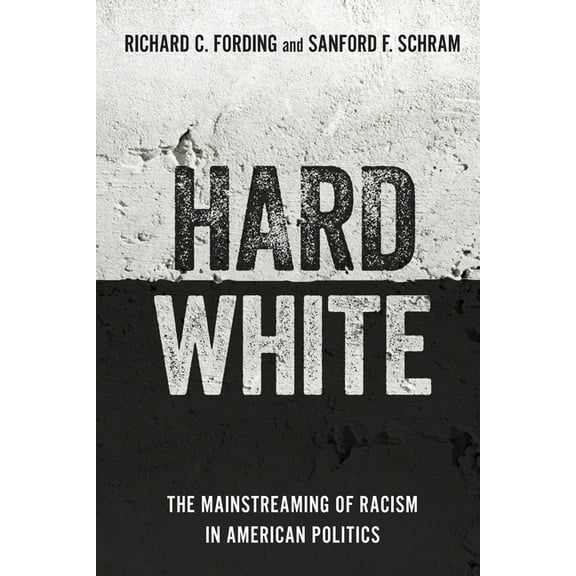Hard White: The Mainstreaming of Racism in American Politics, (Paperback)