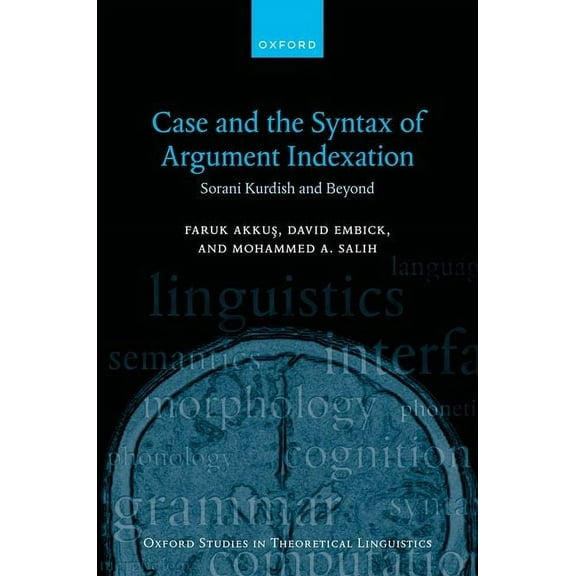 Oxford Studies in Theoretical Linguistic Case and the Syntax of Argument Indexation: Sorani Kurdish and Beyond, (Hardcover)