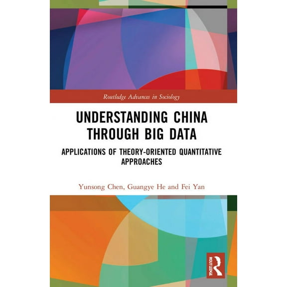 Routledge Advances in Sociology Understanding China through Big Data: Applications of Theory-oriented Quantitative Approaches, (Paperback)