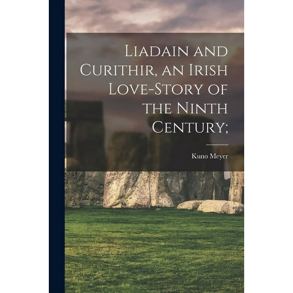 Liadain and Curithir, an Irish Love-story of the Ninth Century;, (Paperback)