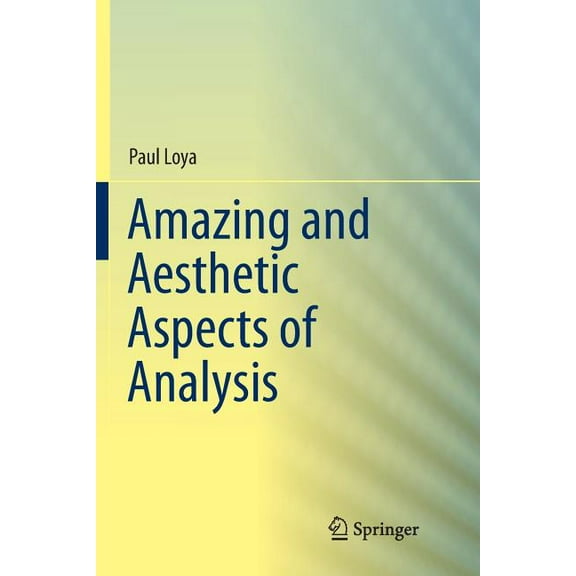 Undergraduate Texts in Mathematics Amazing and Aesthetic Aspects of Analysis, (Paperback)