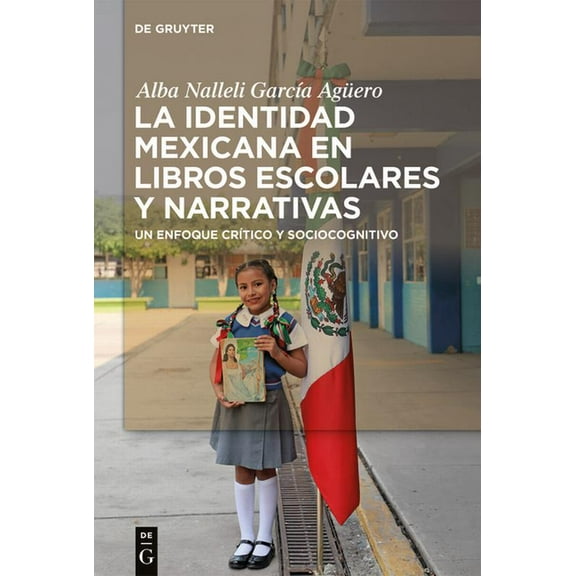 La Identidad Mexicana En Libros Escolares Y Narrativas: Un Enfoque CrÃ­tico Y Sociocognitivo, (Hardcover)