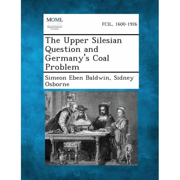 The Upper Silesian Question and Germany's Coal Problem, (Paperback)