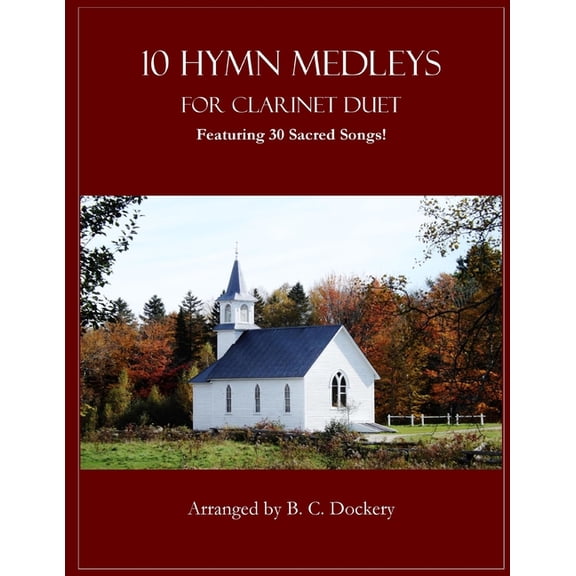10 Hymn Medleys for Clarinet Duet: Featuring 30 Sacred Songs!, (Paperback)