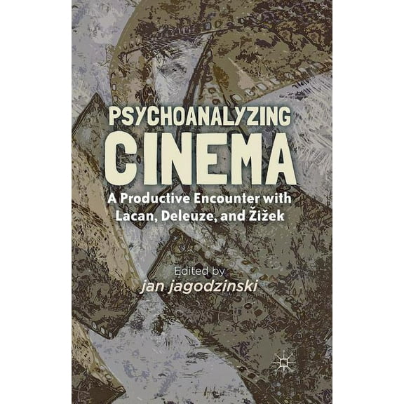 Psychoanalyzing Cinema: A Productive Encounter with Lacan, Deleuze, and Zizek, (Paperback)