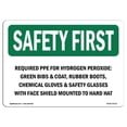 thumbnail image 1 of SignMission OS-SF-A-710-L-10711 7 x 10 in. OSHA Safety First Sign - Required PPE for Hydrogen Peroxide Green, 1 of 1