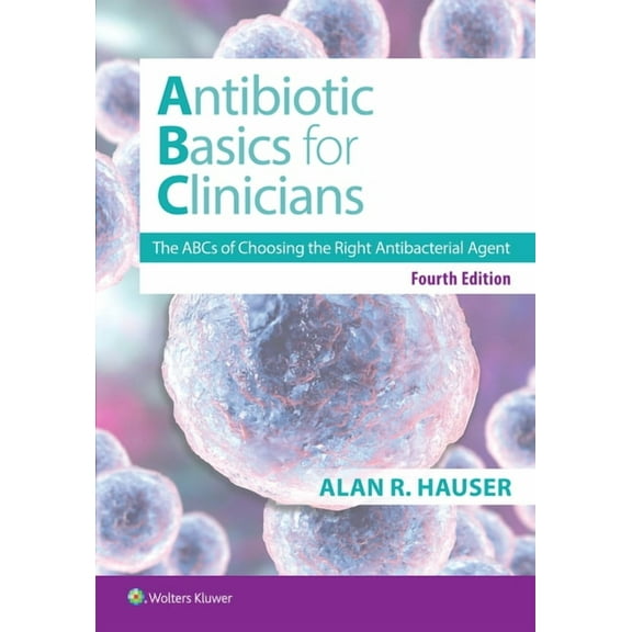 Antibiotics Basics for Clinicians: The ABCs of Choosing the Right Antibacterial Agent, (Paperback)