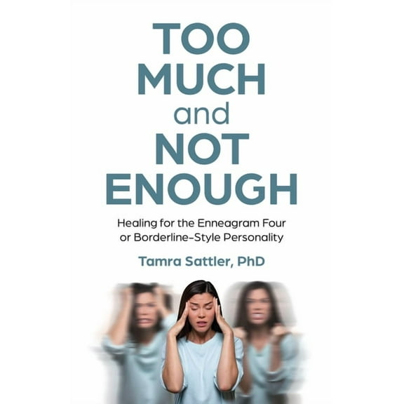 Too Much and Not Enough : Healing for the Enneagram Four or Borderline-Style Personality (Paperback)