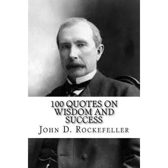 Pre-Owned John D. Rockefeller: 100 Quotes on Wisdom and Success, (Paperback)