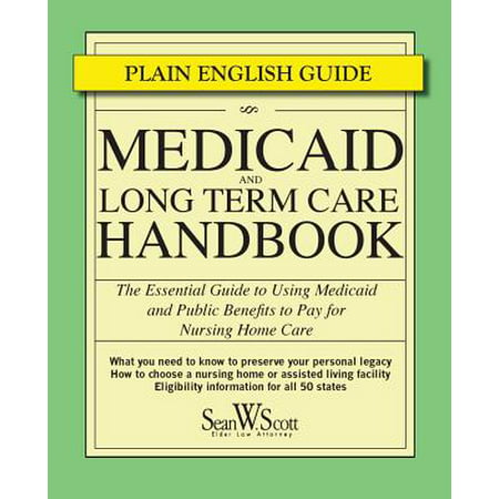 Medicaid and Long Term Care Handbook : The Essential Guide to Using Medicaid and Public Benefits to Pay for Nursing Home
