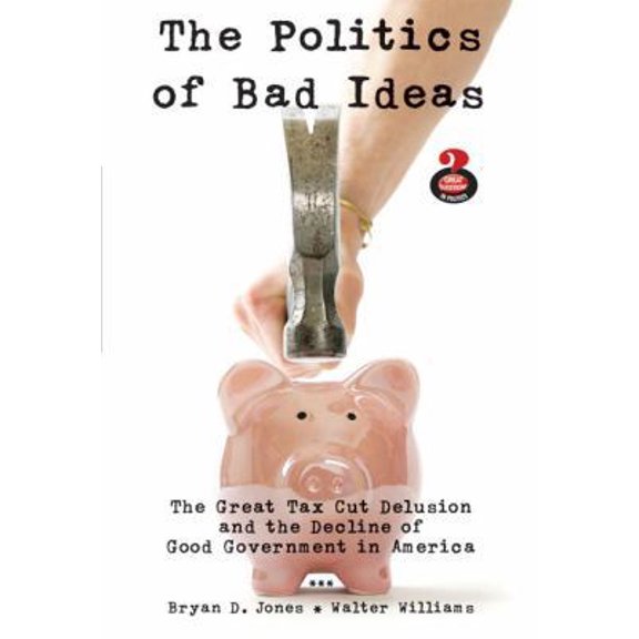 Pre-Owned The Politics of Bad Ideas: The Great Tax Cut Delusion and the Decline of Good Government in America (Paperback) 0205600794 9780205600793