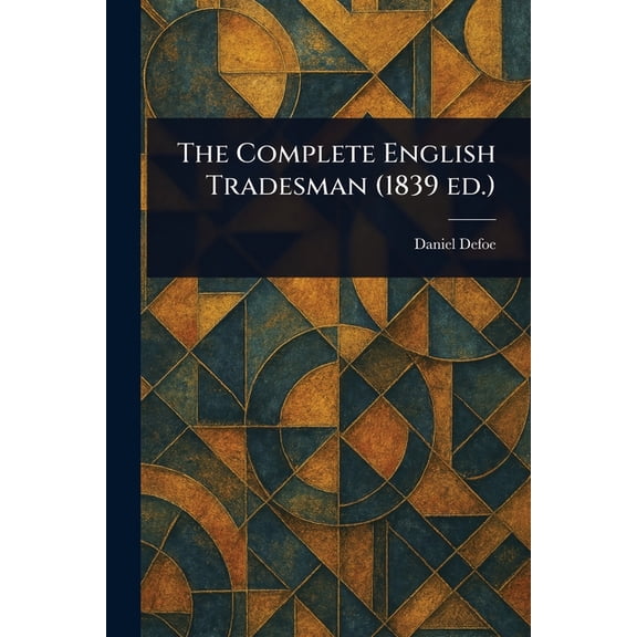 The Complete English Tradesman (1839 Ed.), (Paperback)