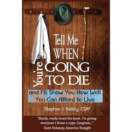 Tell Me When You re Going to Die & I ll Show You How Well You Can Afford to Live (Paperback)