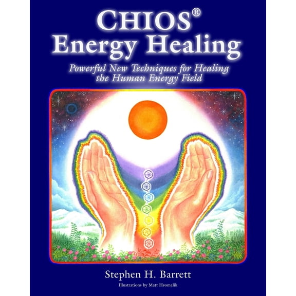 Chios Energy Healing: Powerful New Techniques for Healing the Human Energy Field, (Paperback)