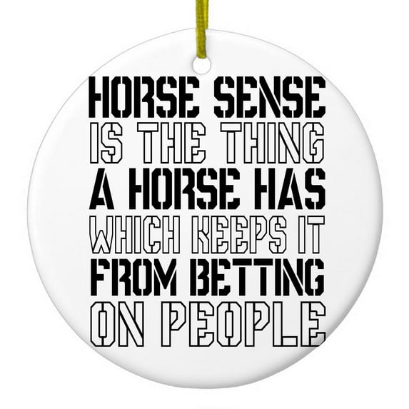 DistinctInk Hanging Ceramic Christmass Tree Ornament with Gold String - Great Gift / Present - 2 3/4 inch diameter - Horse Sense Keeps it from Betting on People