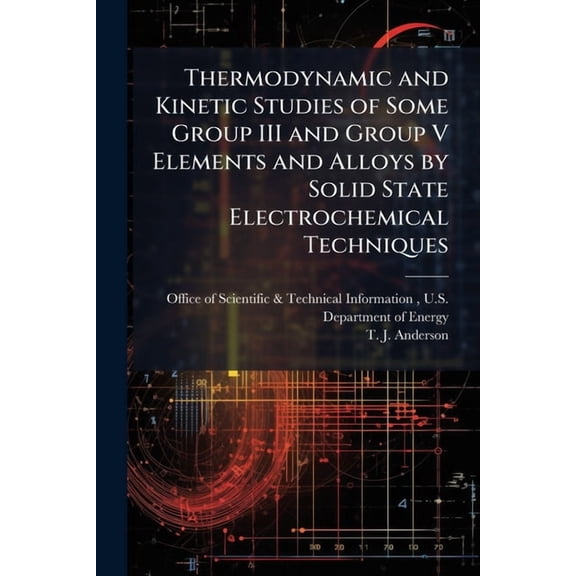 Thermodynamic and Kinetic Studies of Some Group III and Group V Elements and Alloys by Solid State Electrochemical Techn, (Paperback)