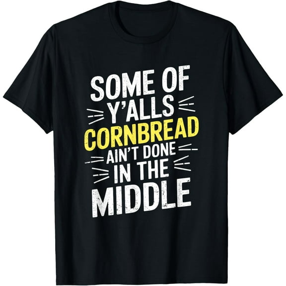 Some Of Y'alls Cornbread Ain't Done In The Middle T-ShirtMen's and women's short-sleeved pure cotton shirts