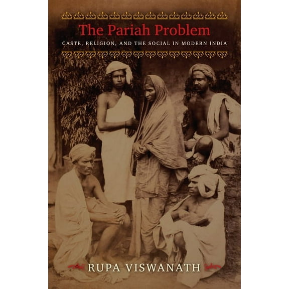 Cultures of History The Pariah Problem: Caste, Religion, and the Social in Modern India, (Hardcover)
