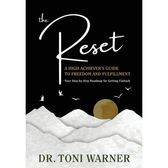 The Reset, A High Achiever's Guide to Freedom and Fulfillment: Your Step-By-Step Roadmap for Getting Unstuck, (Paperback)