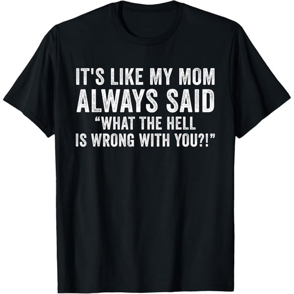 It's Like My Mom Always Said What's Wrong Funny Vintage T-Shirt
