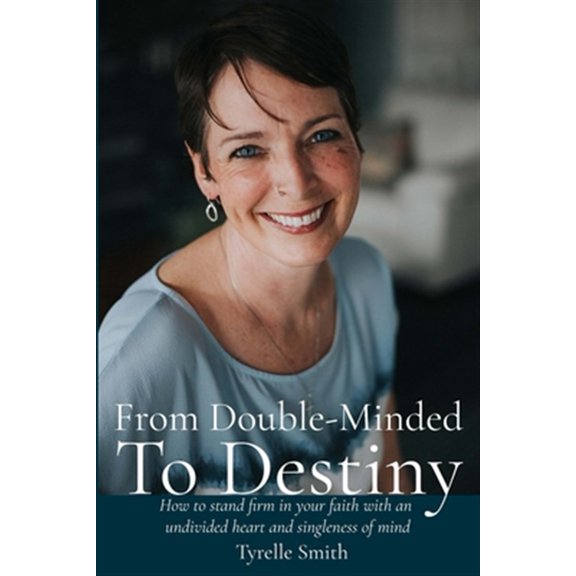 Pre-Owned From Double-Minded to Destiny: How to stand firm in your faith with an undivided heart and singleness of mind
