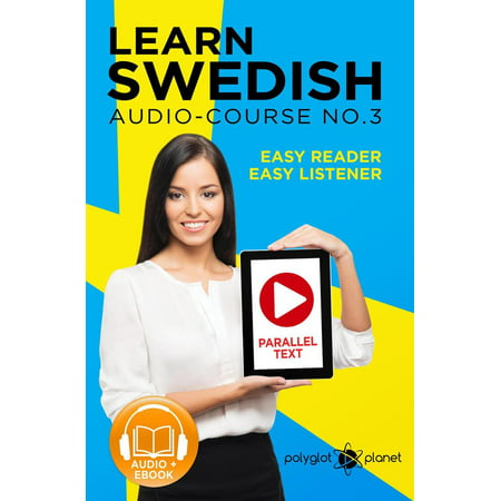 Learn Swedish - Easy Reader | Easy Listener | Parallel Text Swedish Audio Course No. 3 - (The Best Way To Learn Swedish)