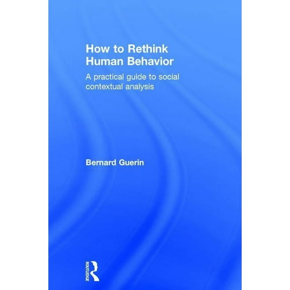 Exploring the Environmental and Social F How to Rethink Human Behavior: A Practical Guide to Social Contextual Analysis, (Hardcover)