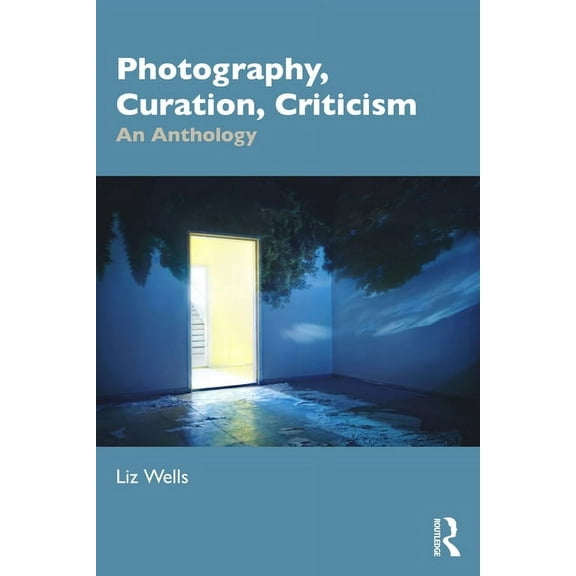 Photography, Curation, Criticism: An Anthology, (Paperback)