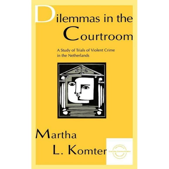 Dilemmas in the Courtroom: A Study of Trials of Violent Crime in the Netherlands, (Hardcover)