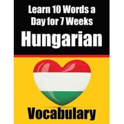 Hungarian Vocabulary Builder: Learn 10 Hungarian Words a Day for 7 Weeks The Daily Hungarian Chall: A Comprehensive Guide for Children and Beginners to Learn Hungarian Learn Hungarian Language (Paperb