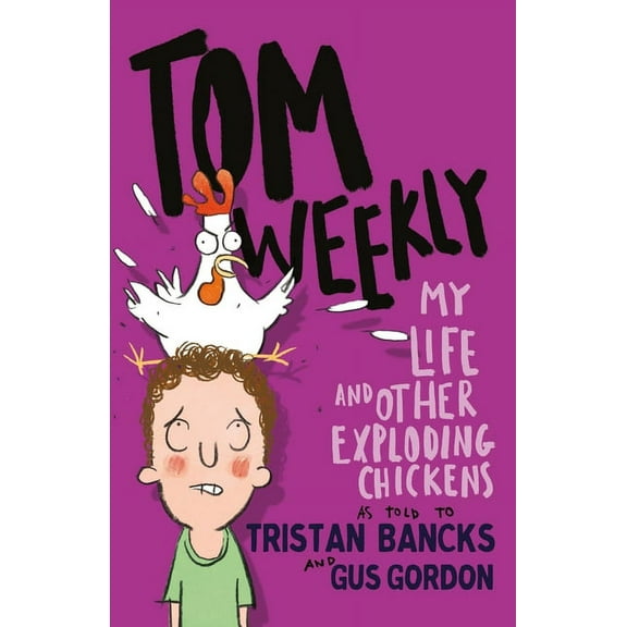 Tom Weekly My Life and Other Exploding Chickens: Volume 4, Book 4, (Paperback)