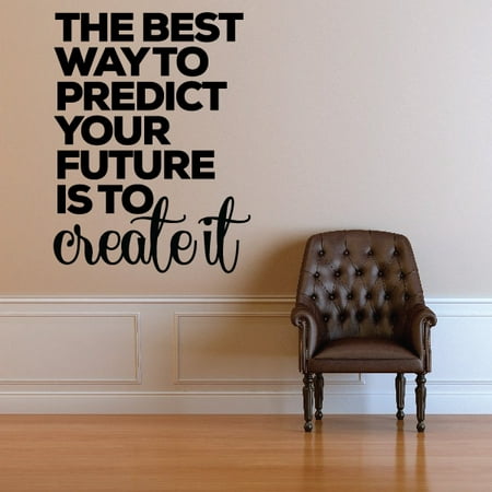 The Best Way To Predict Your Future Is To Create It Motivation Positive Wall Decal - Vinyl Decal - Car Decal - Vd002 - 36