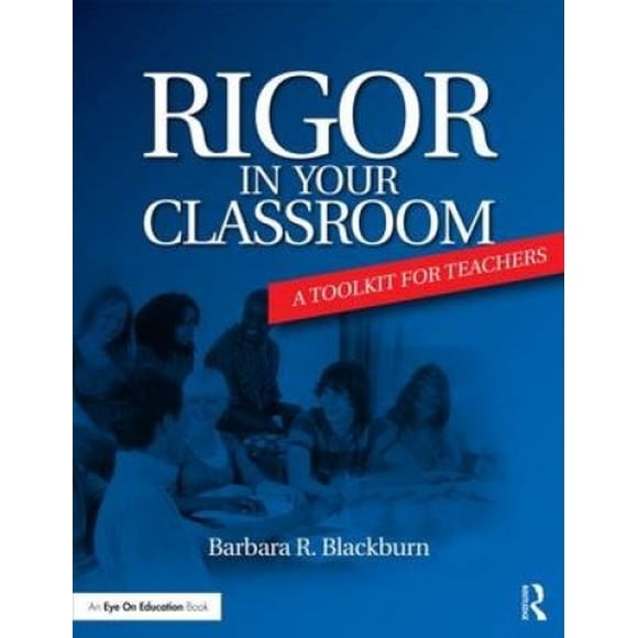 Rigor in Your Classroom: A Toolkit for Teachers