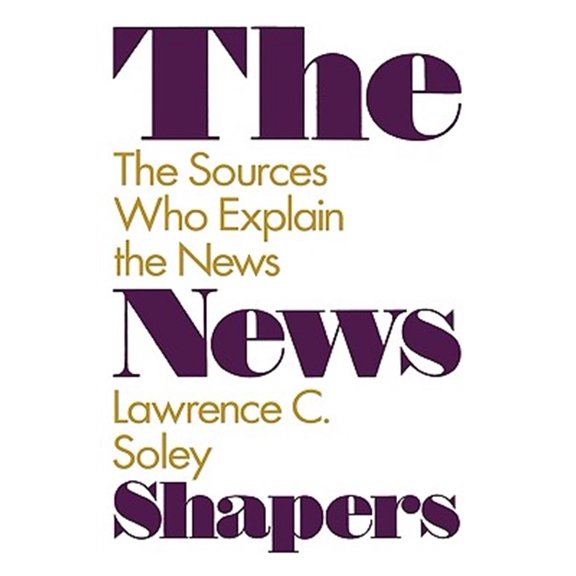 Pre-Owned The News Shapers: The Sources Who Explain the News (Hardcover) 0275940330 9780275940331