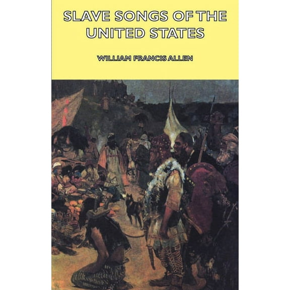 Slave Songs of the United States, (Paperback)