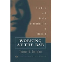Civic Discourse for the Third Millennium Working at the Bar: Sex Work and Health Communication in Thailand, (Hardcover)
