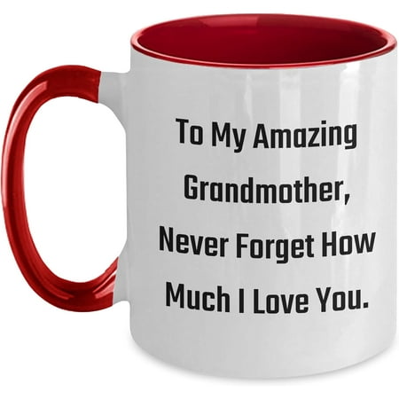 

Inspirational Grandmother Gifts To My Amazing Grandmother Never Forget How Much I Love You. Two Tone Coffee Mug Graduation Gift Gifts from Family to Grandmother