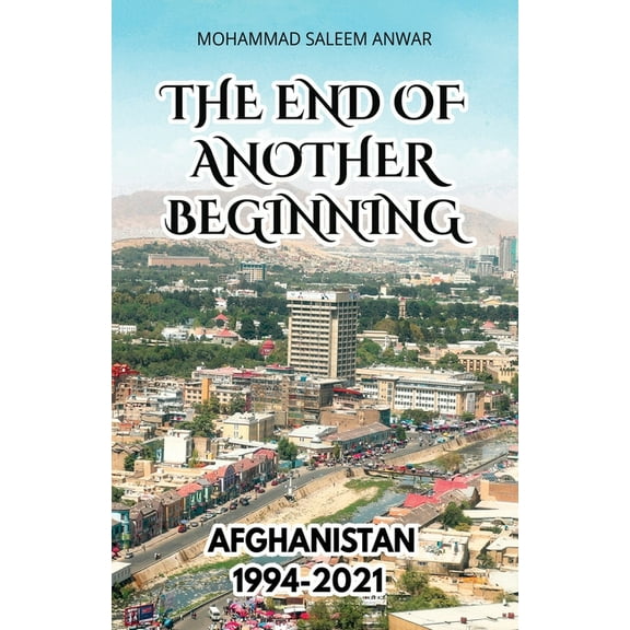 The End of Another Beginning: Afghanistan 1994-2021, (Paperback)