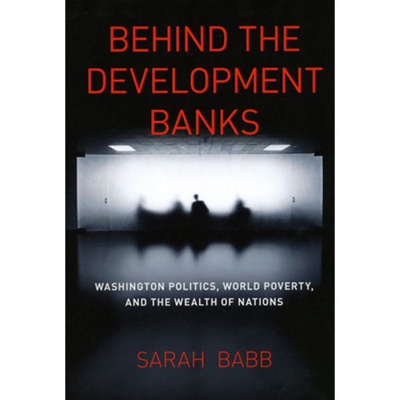 Pre-Owned Behind the Development Banks: Washington Politics, World Poverty, and the Wealth of Nations (Paperback) 0226033651 9780226033655