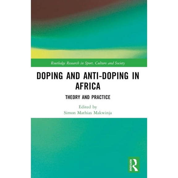 Routledge Research in Sport, Culture and Doping and Anti-Doping in Africa: Theory and Practice, (Paperback)