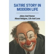 Satire Story In Modern Life: Jokes And Humor About Religion, Life And Love: Religious Humor Books (Paperback)