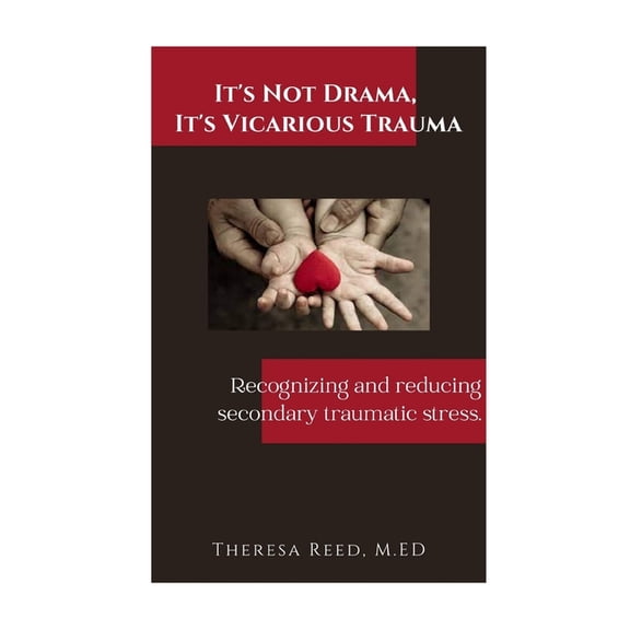 It's Not Drama, It's Vicarious Trauma: Recognizing and reducing secondary traumatic stress., (Paperback)