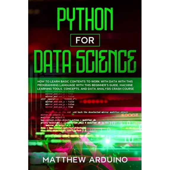 Pre-Owned Python for Data Science : how to learn basic contents to work with data with this programming language with this beginner's guide. Machine learning tools, concepts, and data analysis crash course. (Paperback)