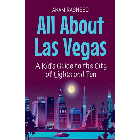 Educational Books for Kids All About Las Vegas: A Kid's Guide to the City of Lights and Fun, Book 43, (Paperback)