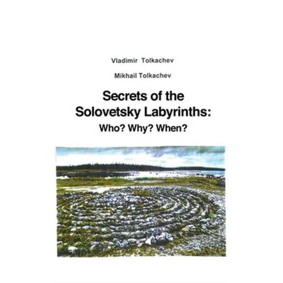 Secrets of the Solovetsky Labyrinths: Who? Why? When? (Hardcover)