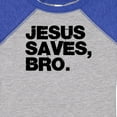 thumbnail image 4 of Inktastic Jesus Saves, Bro. Boys or Girls Baby Bodysuit, 4 of 5