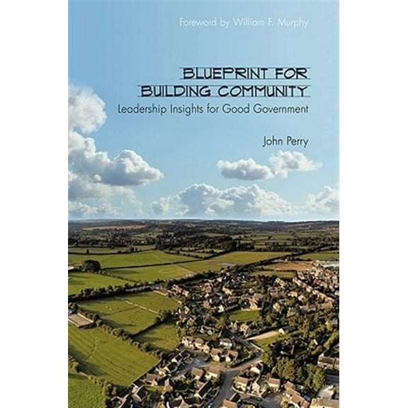 Blueprint for Building Community : Leadership Insights for Good Government