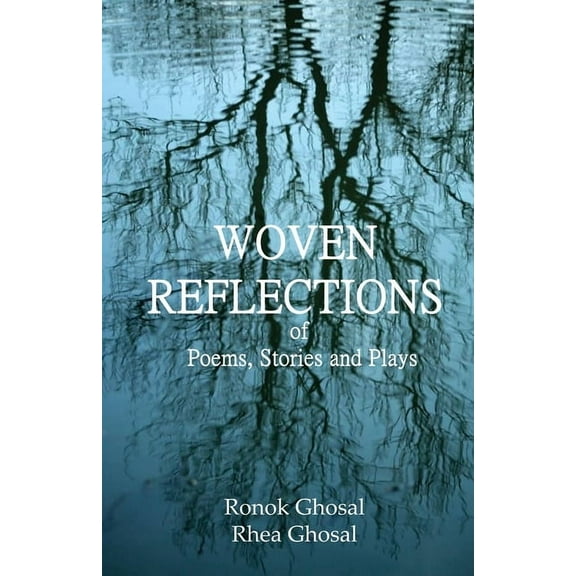 Woven Reflections of Poems, Stories and Plays, (Paperback)