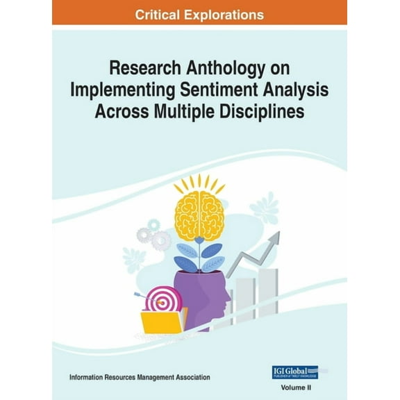 Research Anthology on Implementing Senti Research Anthology on Implementing Sentiment Analysis Across Multiple Disciplines, VOL 2, Book 2, (Hardcover)